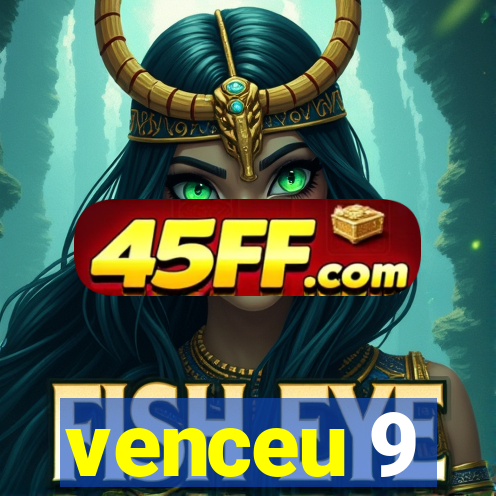 venceu 9